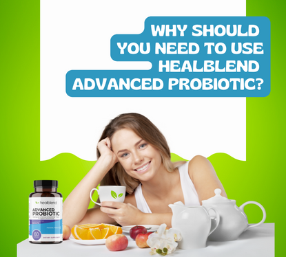 Why should you need to use Healblend Advanced Probiotic?