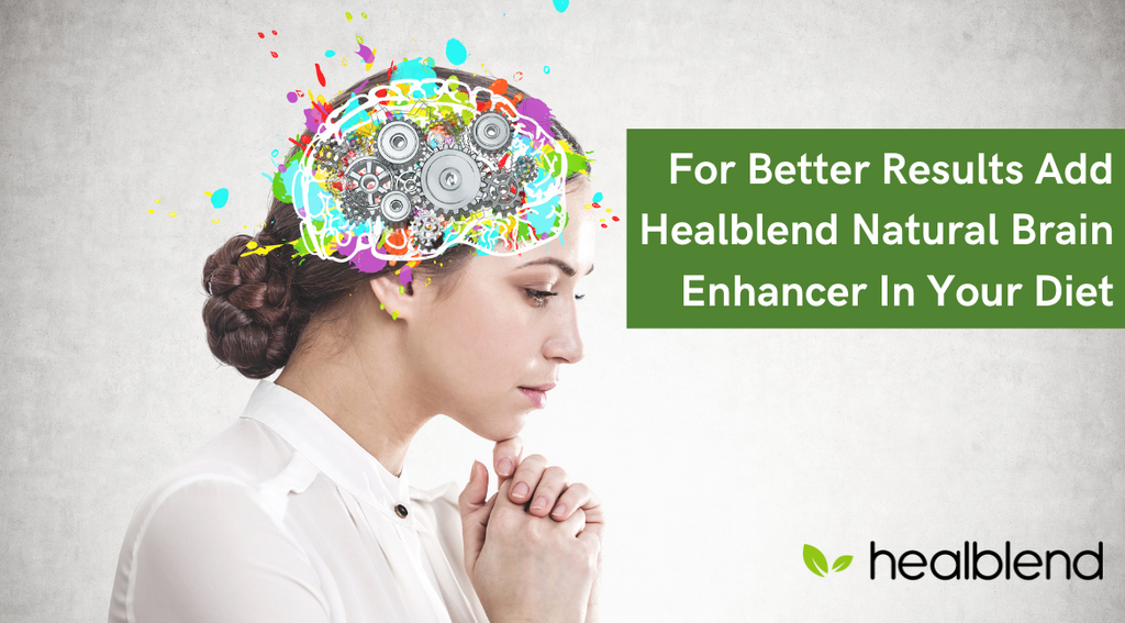 For Better Results Add Healblend Natural Brain Enhancer In Your Diet