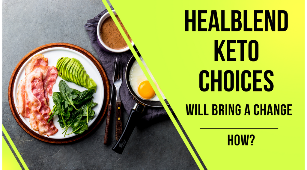 Healblend Keto Choices Will Bring A Change: How?