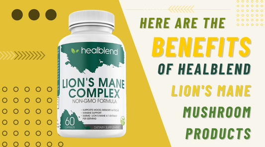 Here Are The Top Benefits of HealBlend Lion's Mane Mushroom Products!
