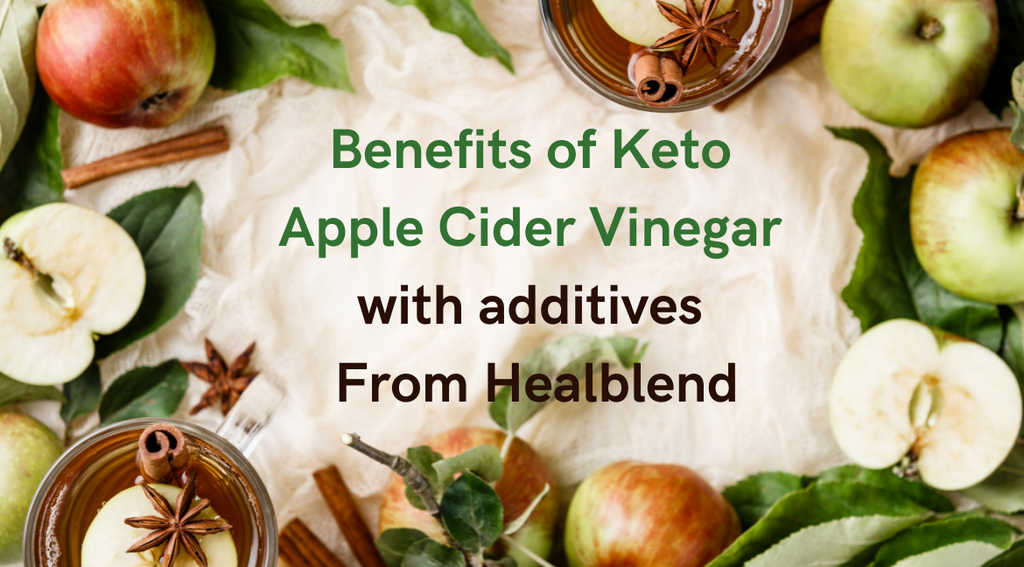 Benefits of Keto Apple Cider Vinegar with additives From Healblend: All That You Need to Know